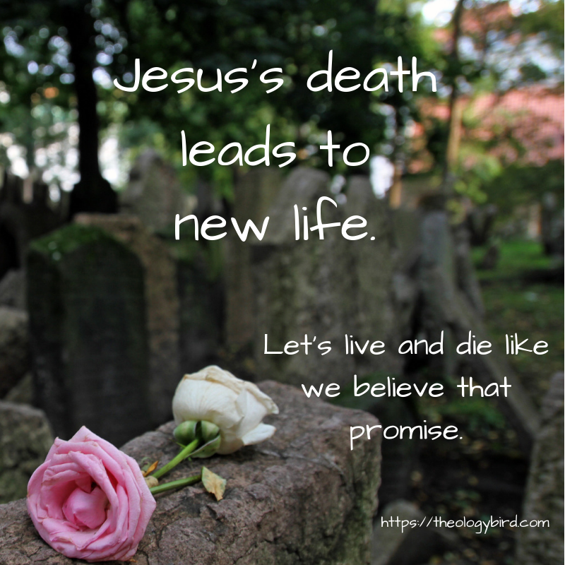 Jesus's death leads to new life.